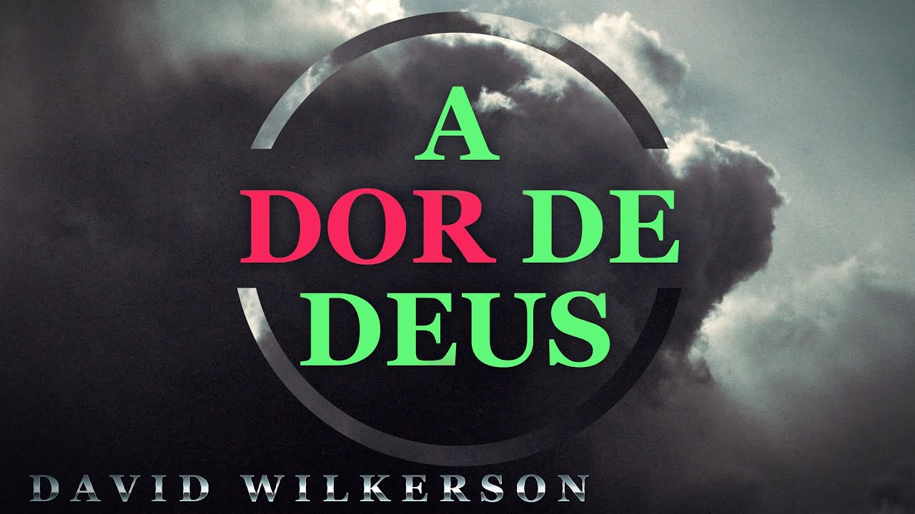 David Wilkerson - A Dor de Deus