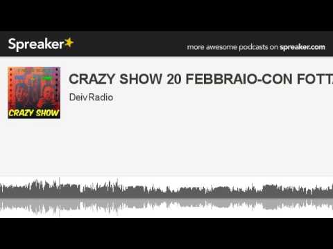 CRAZY SHOW 20 FEBBRAIO-CON FOTTA ANOMALA (creato con Spreaker)