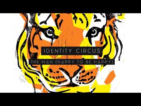 IDENTITY CIRCUS - The Man (Happy to Be Happy) [audio only]