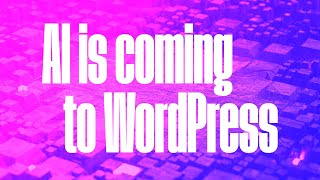 AI is coming to WordPress — Here's what you need to know