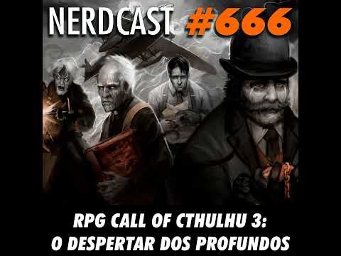 NerdCast RPG 666 - RPG Cthulhu 3: O despertar dos profundos
