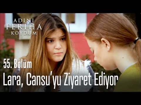 Lara, Cansu'yu ziyaret ediyor - Adını Feriha Koydum 55. Bölüm