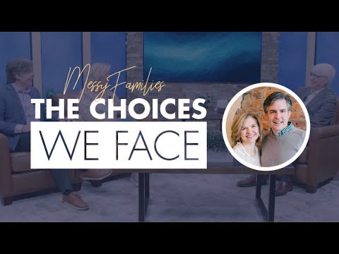 Messy Families | The Choices We Face (Ralph Martin & Mike and Alicia Hernon)