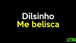 ME BELISCA - DILSINHO (LETRA)