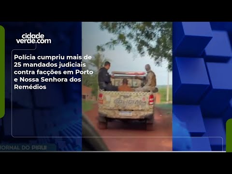 Polícia cumpriu mais de 25 mandados judiciais contra facções em Porto e Nossa Senhora dos Remédios