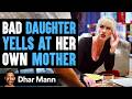 Bad Daughter Yells At Mom Good Daughter Teaches Her A Lesson Dhar Mann