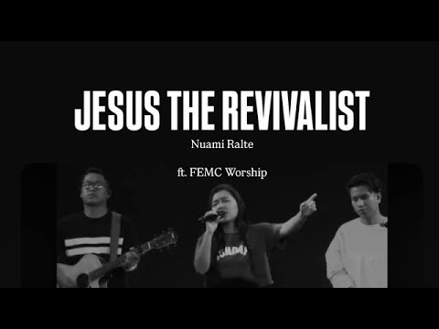 Jesus The Revivalist | Nuami Ralte | ft. FEMC Worship