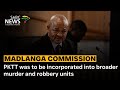 Madlanga Commission PKTT Was To Be Incorporated Into Broader Murder And Robbery Units Mchune