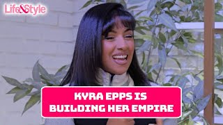 Kyra Epps Speaks On Building Her Empire