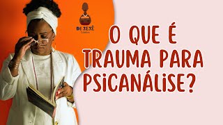 O que é o trauma para a psicanálise?