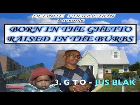 3. G.T.O - JUS BLAK (Born In The Ghetto Raised In The Burbs) Mixtape