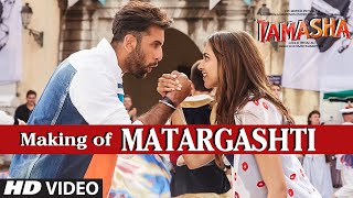 Matargashti Backstage VIDEO Song | Tamasha | Ranbir Kapoor, Deepika Padukone | T-Series