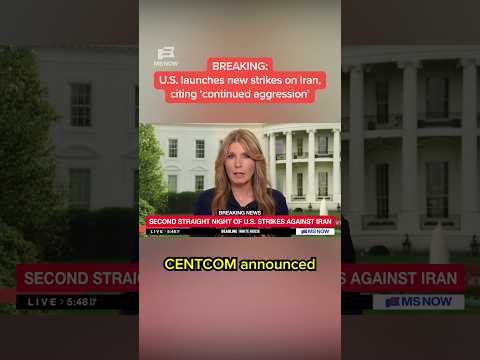 BREAKING: U.S. launches new strikes on Iran, citing ‘continued aggression’