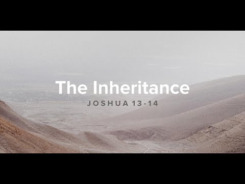 The Inheritance | Joshua 13-14 | March 7, 2021