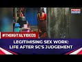 Sex Workers From Bengal S Sonagachi Reveal If Life Has Changed After Supreme Court S Judgement