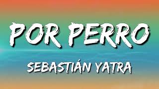 Download lagu Sebastián Yatra - Por Perro ft  Luis Figueroa, Lary Over (Letra\Lyrics) mp3