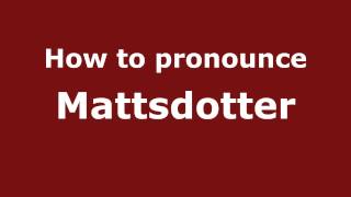How to pronounce Mattsdotter