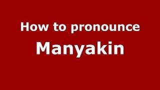 How to pronounce Manyakin