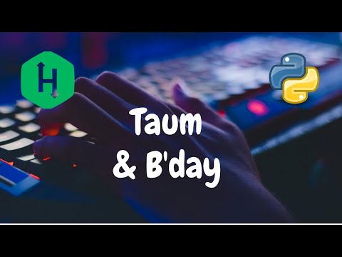 52 Taum And Bday Implementation Hackerrank Solution Python