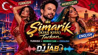 Şimarik (Kiss Kiss) – Tarkan 🇹🇷 × Moroccan 🇲🇦 × English Remix | DJ Jab 