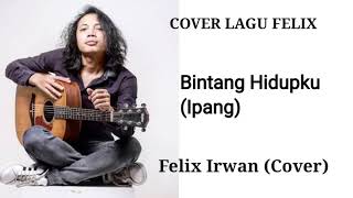 Download lagu Felix irwan | cover felix irwan | Bintang hidupku (ipang) mp3
