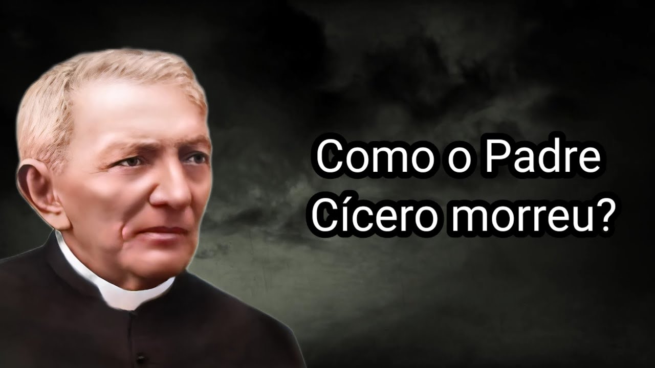 COMO O PADRE CÍCERO MORREU?