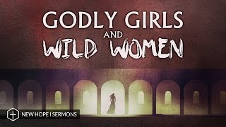 "Godly Girls & Wild Women" - Turning Imperfect Into Beautiful