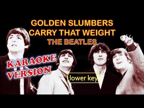GOLDEN SLUMBERS CARRY THAT WEIGHT by The Beatles - Karaoke Version, Lower Key