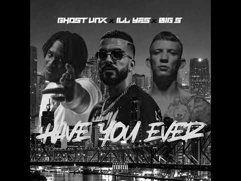 ILL YES [BIG S - GHOST VNX ] Have you EVED