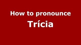 How to pronounce Trícia