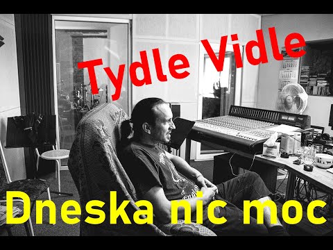 Tydle Vidle - Tydle Vidle - Dneska nic moc
