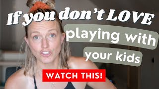 Motherhood PEP TALK  you NEED: when you don't LOVE playing w/your kids