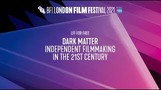 Dark Matter - Independent Filmmaking in the 21st Century - Accessible version | BFI LFF 2021