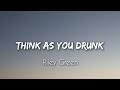 THINK AS YOU DRUNK  Lyrics | Riley Green