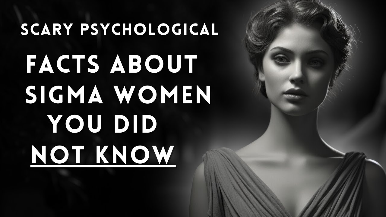 12 Terrifying Psychological Facts About Sigma Women Revealed