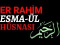 ER RAHİM -3- ESMASININ FAZİLETLERİ VE SIRLARI.