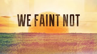 We Faint Not
