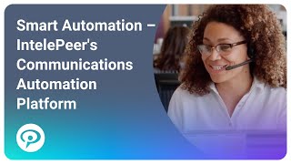 Smart Automation - IntelePeer's Communications Automation Platform - Automate Cu
