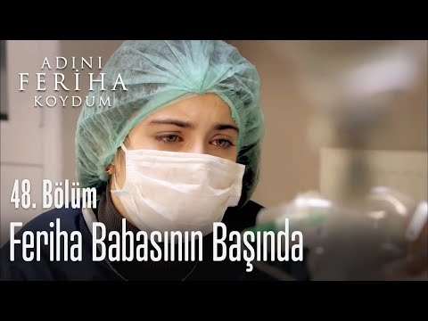 Feriha babasının başında - Adını Feriha Koydum 48. Bölüm