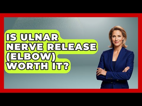 Is Ulnar Nerve Release (elbow) Worth It? - The Operating Table