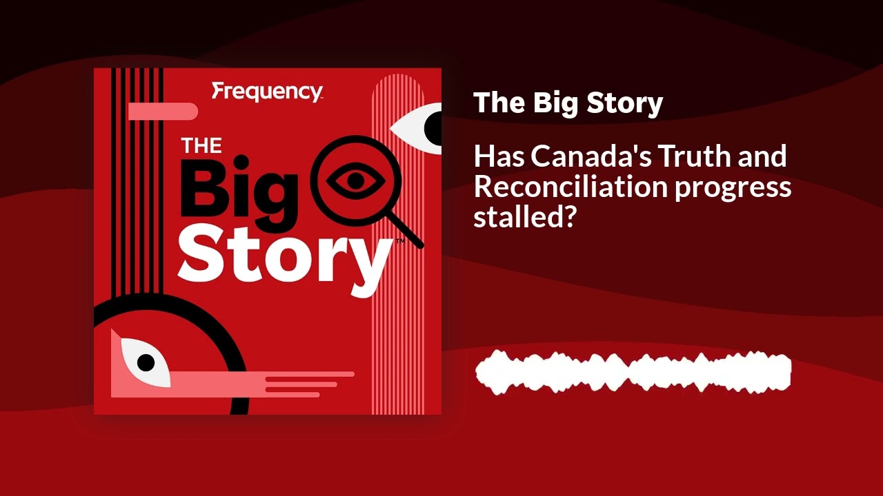 Has Canada's Truth and Reconciliation progress stalled? | The Big Story