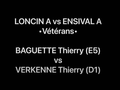 Tennis de Table •Vétérans• LONCIN A vs ENSIVAL A - BAGUETTE Thierry (E5) vs VERKENNE Thierry (D1)