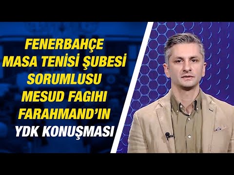 Fenerbahçe Masa Tenisi Şubesi Sorumlusu Mesud Fagihi Farahmand'ın YDK Konuşması