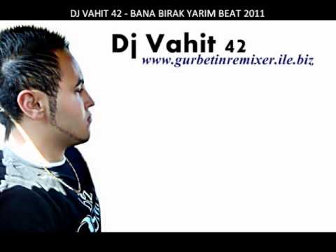 DJ VAHIT 42 - BANA BIRAK YARIM BEAT 2011