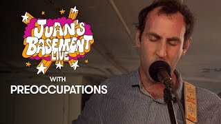 Preoccupations | Juan&#39;s Basement Live