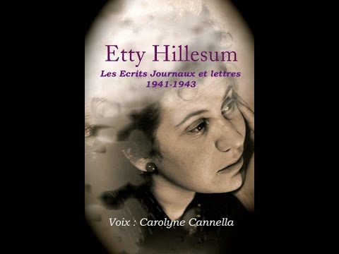 Etty Hillesum - Journal, 1941-1942  / Lettres, 1942-1943  - Extraits - Voix : Carolyne Cannella
