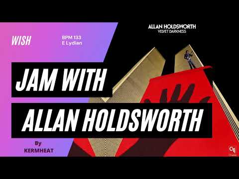Jam with Allan Holdsworth "Wish" BPM 133 - E Lydian guitar practice backing track fusion #jamwith
