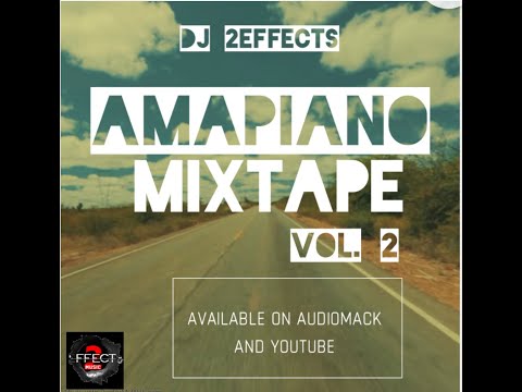 DJ 2EFFECTS - AMAPIANO MIXTAPE VOL 2