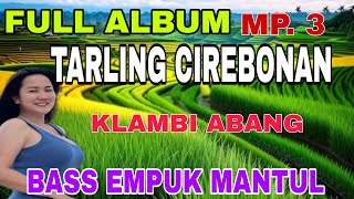 Download lagu FULL ALBUM KLAMBI ABANG TARLING CIREBONAN ~ BASS EMPUK MANTUL mp3