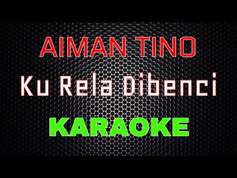 Aiman Tino - Ku Rela Dibenci [Karaoke] | LMusical